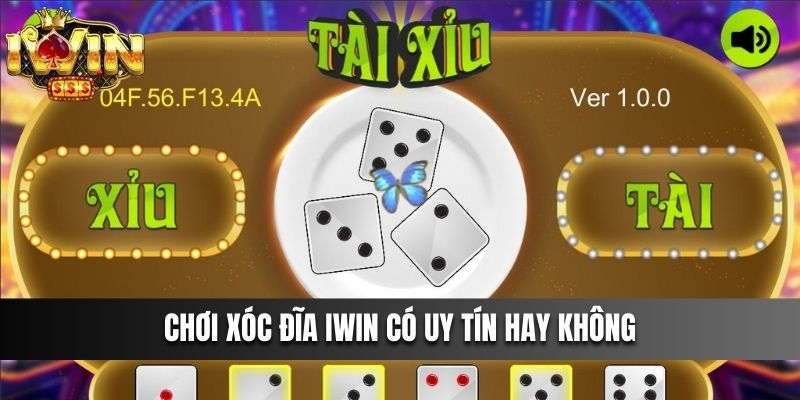 Chơi Xóc Đĩa IWIN có uy tín hay không