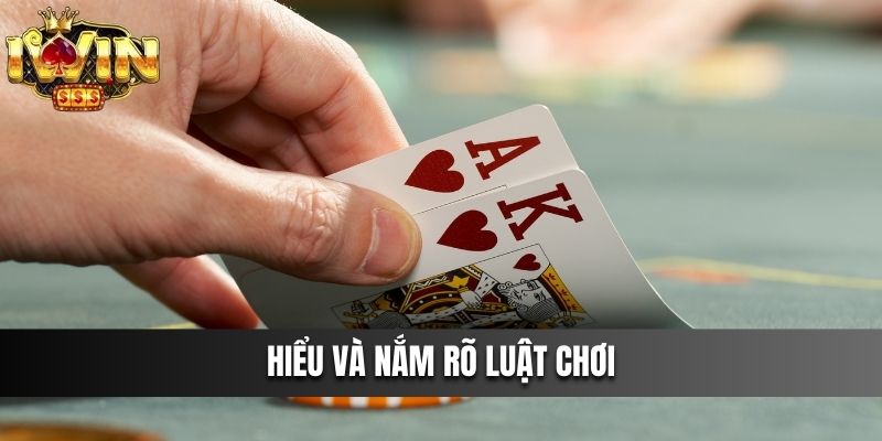 Hiểu và nắm rõ luật chơi