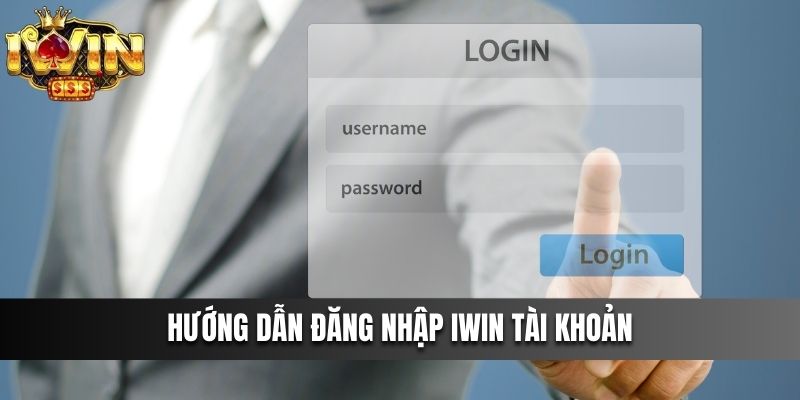 Hướng dẫn Đăng Nhập IWIN tài khoản