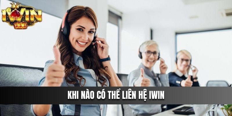 Khi nào có thể Liên Hệ IWIN