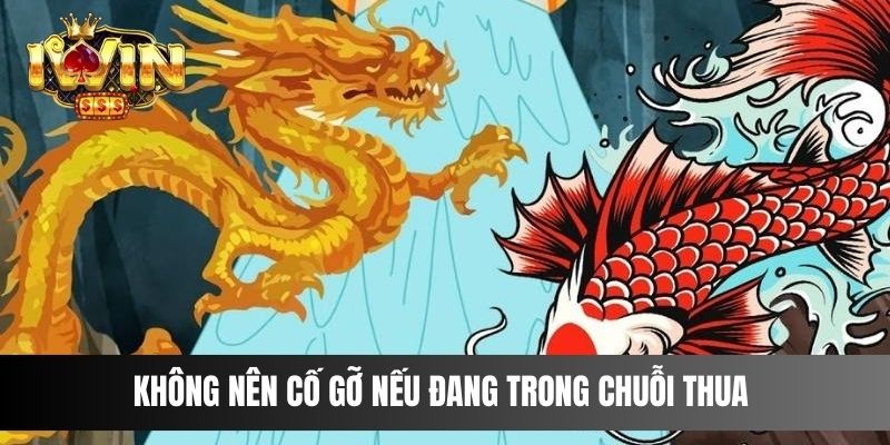 Không nên cố gỡ nếu đang trong chuỗi thua