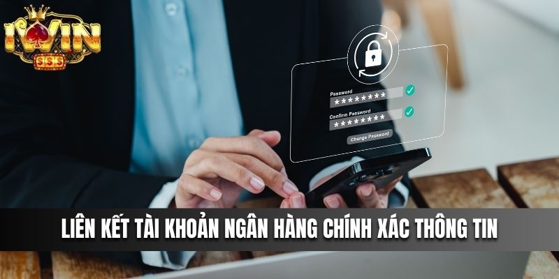 Liên kết tài khoản ngân hàng chính xác thông tin