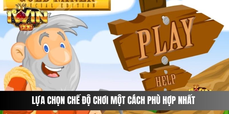 Lựa chọn chế độ chơi một cách phù hợp nhất với cá nhân cược thủ