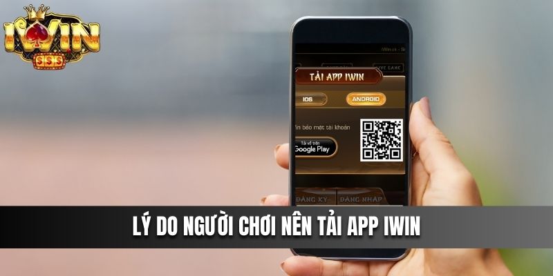 Lý do người chơi nên tải app IWIN