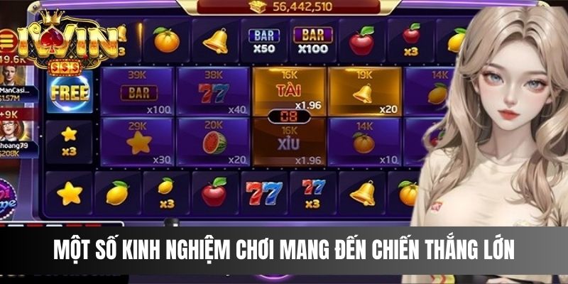 Một số kinh nghiệm chơi mang đến tỷ lệ chiến thắng cực kỳ lớn