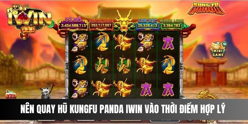 Nên quay hũ Kungfu Panda IWIN vào thời điểm hợp lý
