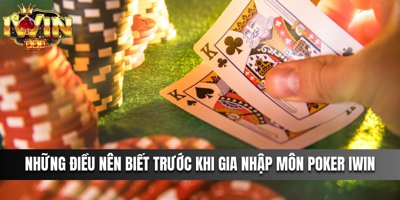 Poker IWIN - Những Điều Nên Biết Trước Khi Tham Gia Cá Cược