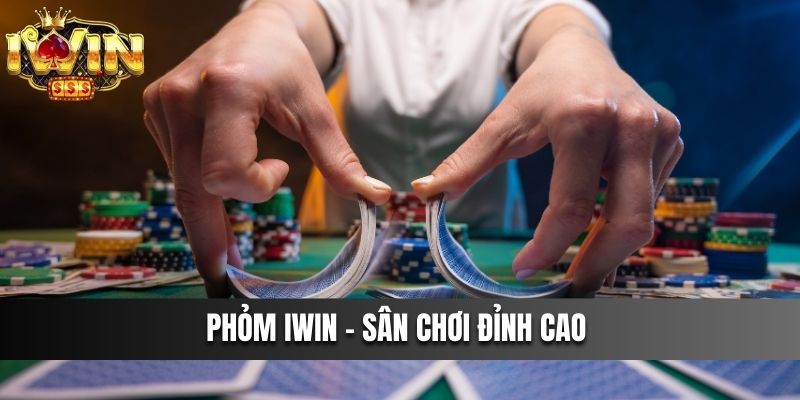 Phỏm IWIN – Sân Chơi Đỉnh Cao Dành Cho Người Đam Mê Game Bài