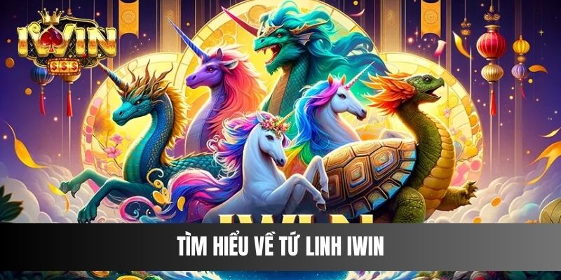Tìm hiểu về Tứ Linh IWIN