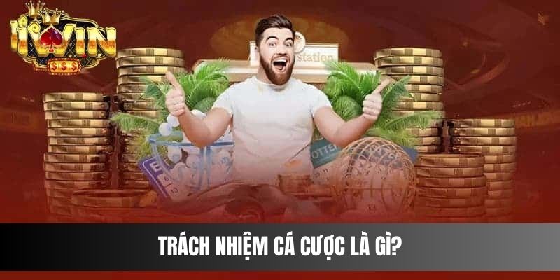 Trách nhiệm cá cược là gì?