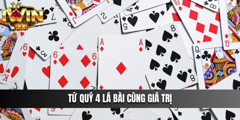 Tứ quý 4 lá bài cùng giá trị