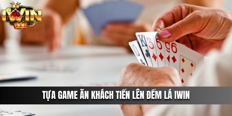Tựa Game Cá Cược Siêu Ăn Khách - Game Tiến Lên Đếm Lá IWIN