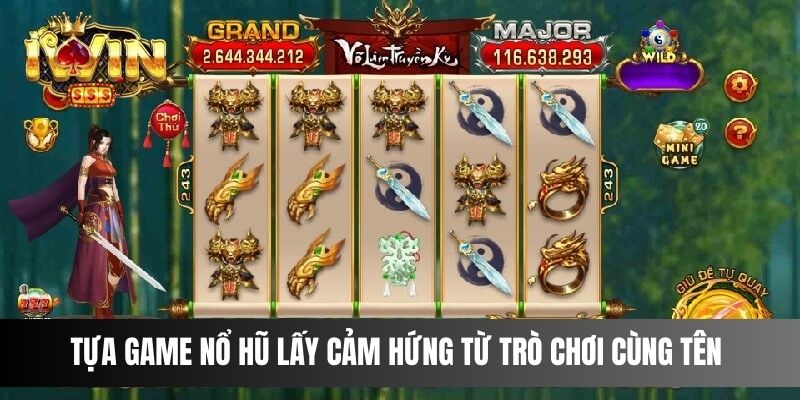 Võ Lâm Truyền Kỳ IWIN tựa game nổ hũ lấy cảm hứng từ trò chơi cùng tên